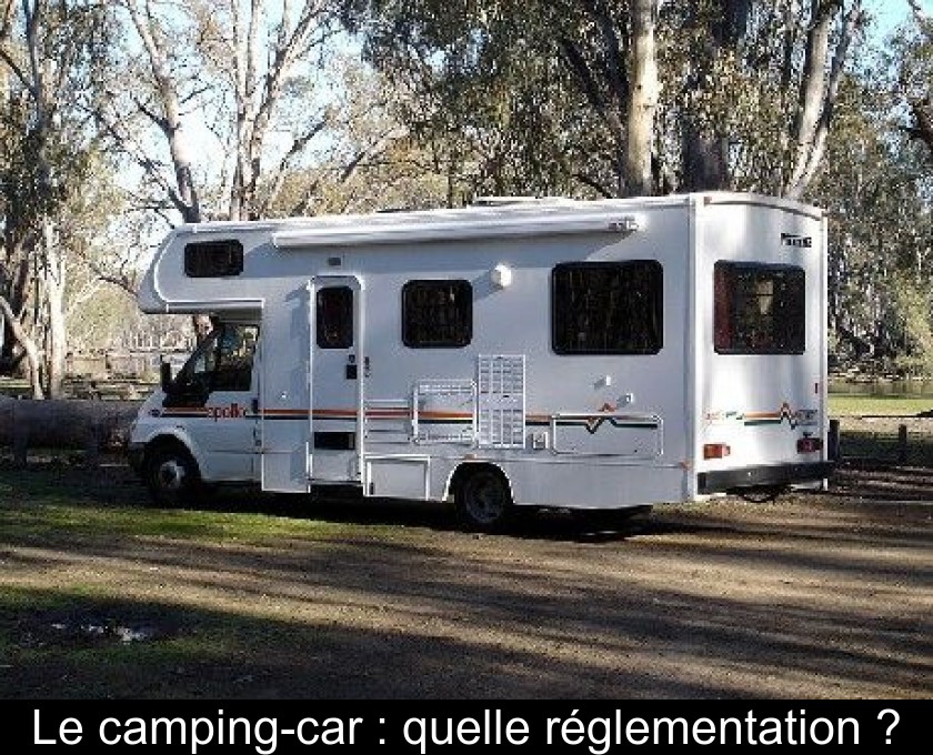 Le camping-car : quelle réglementation ? Le camping-car : quelle réglementation ?
