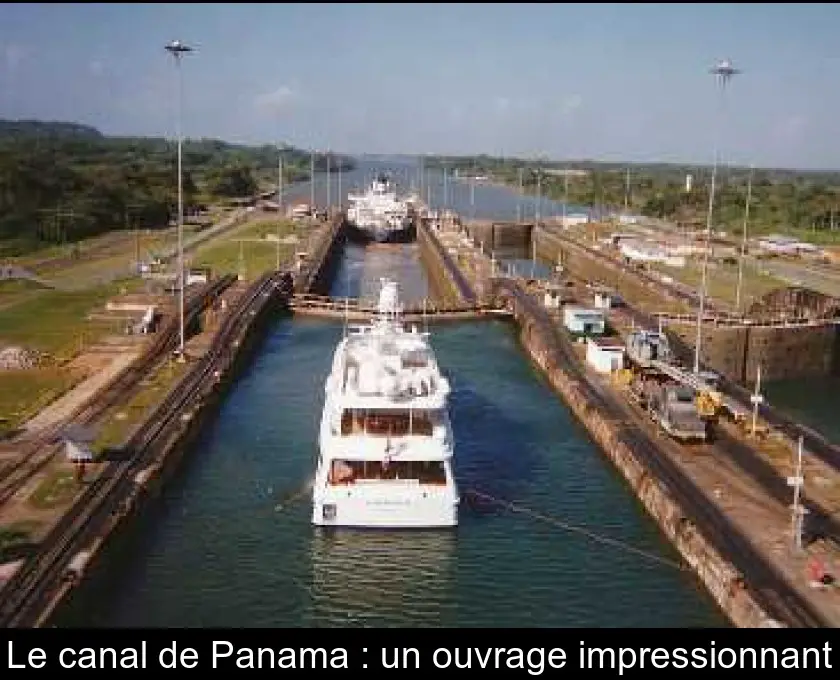 Le canal de Panama : un ouvrage impressionnant