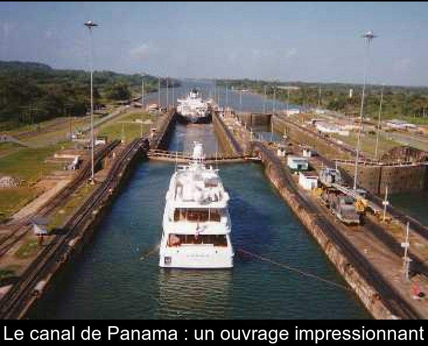 Le canal de Panama : un ouvrage impressionnant Le canal de Panama : un ouvrage impressionnant