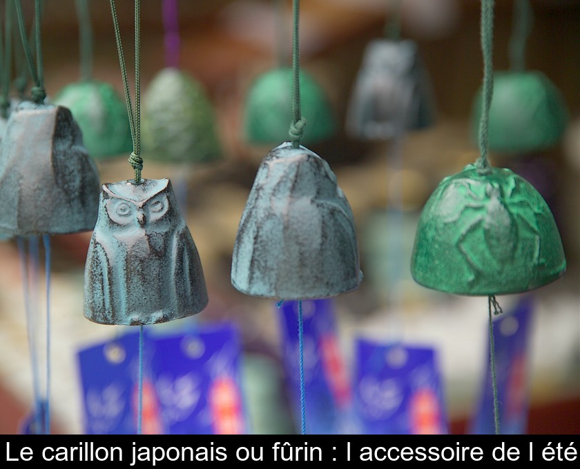 Le carillon japonais ou fûrin : l'accessoire de l'été Le carillon japonais ou fûrin : l'accessoire de l'été