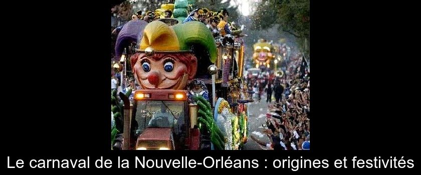 Le carnaval de la Nouvelle-Orléans : origines et festivités Le carnaval de la Nouvelle-Orléans : origines et festivités
