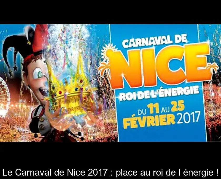 Le Carnaval de Nice 2017 : place au roi de l'énergie !