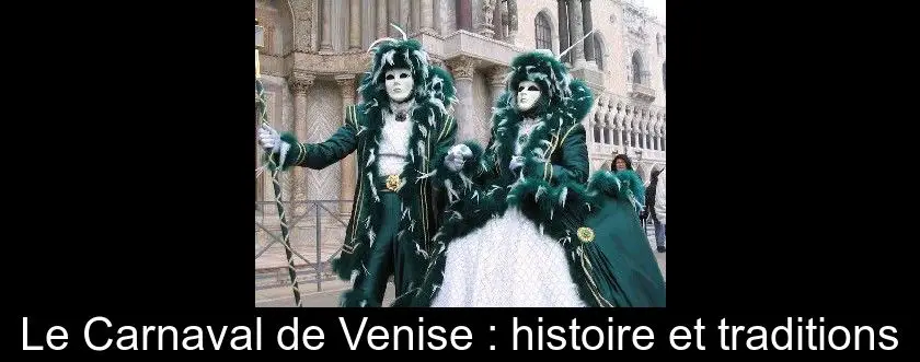 Le Carnaval de Venise : histoire et traditions