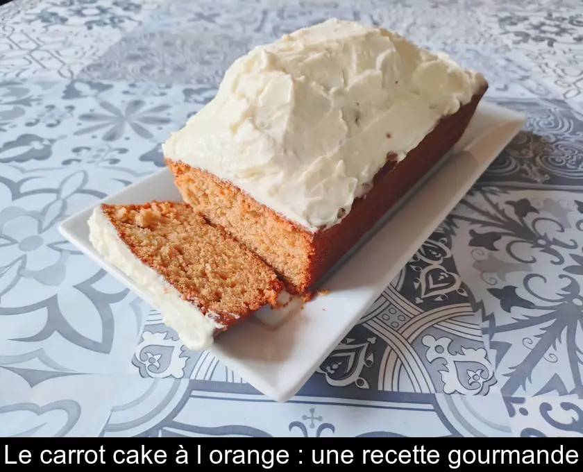 Le carrot cake à l'orange : une recette gourmande