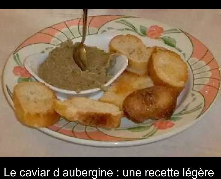 Le caviar d'aubergine : une recette légère 