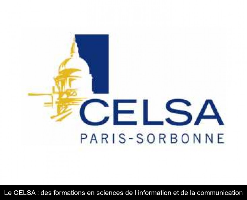 Le CELSA : des formations en sciences de l'information et de la communication Le CELSA : des formations en sciences de l'information et de la communication