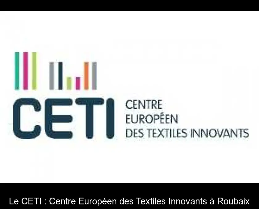 Le CETI : Centre Européen des Textiles Innovants à Roubaix