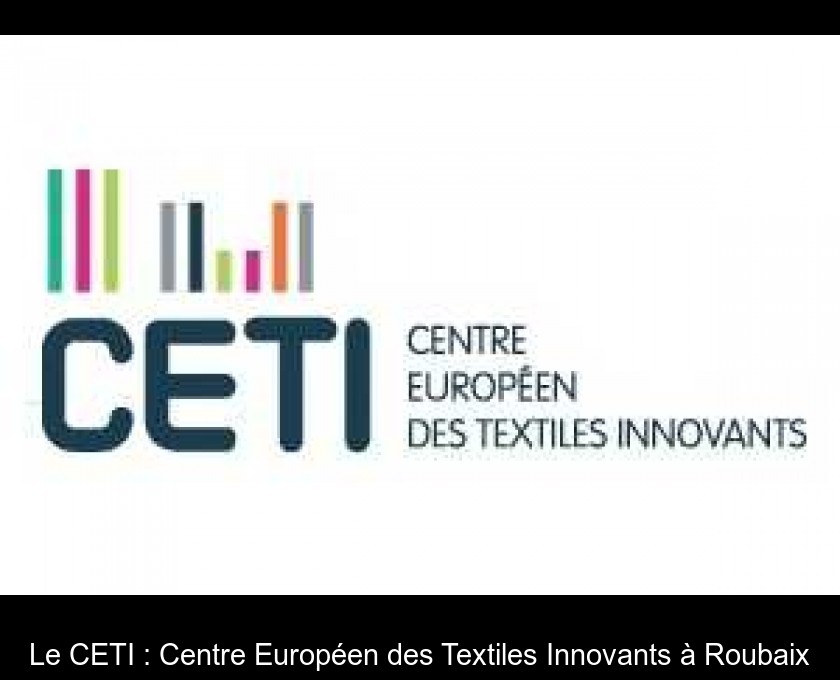 Le CETI : Centre Européen des Textiles Innovants à Roubaix Le CETI : Centre Européen des Textiles Innovants à Roubaix