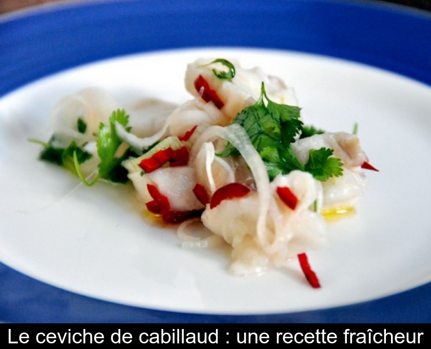 Le Ceviche De Cabillaud Une Recette Fraicheur