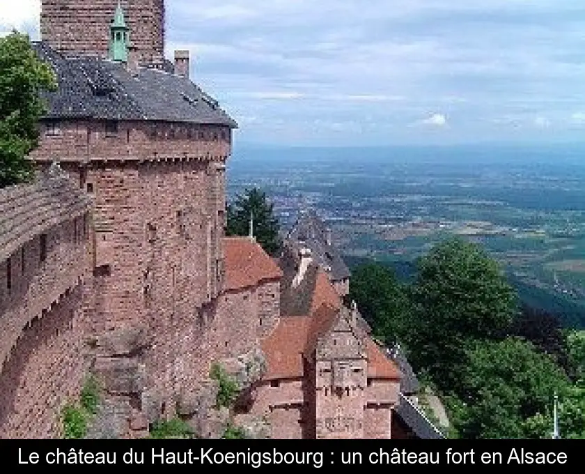 Le château du Haut-Koenigsbourg : un château fort en Alsace
