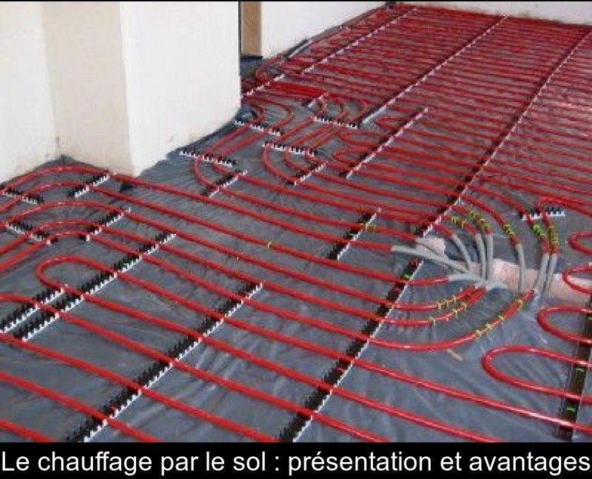 Le chauffage par le sol : présentation et avantages Le chauffage par le sol : présentation et avantages