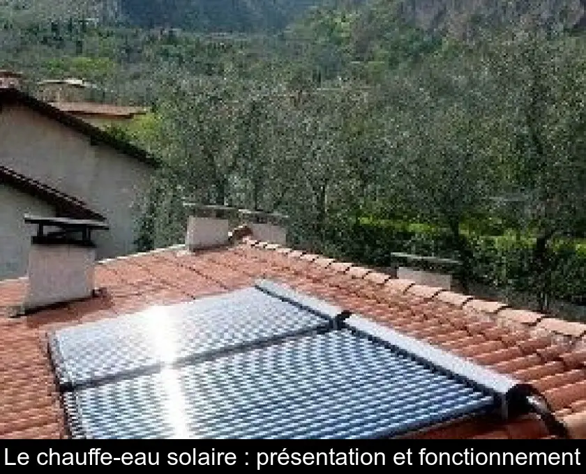 Le chauffe-eau solaire : présentation et fonctionnement