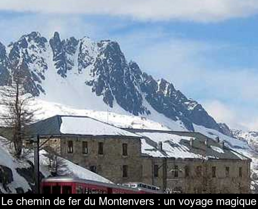 Le chemin de fer du Montenvers : un voyage magique Le chemin de fer du Montenvers : un voyage magique