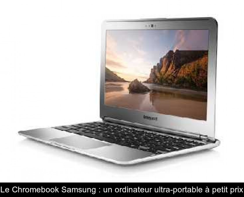 Le Chromebook Samsung : un ordinateur ultra-portable à petit prix