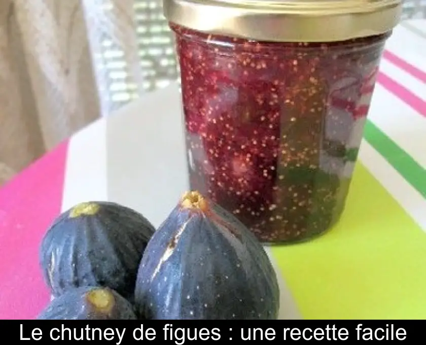 Le chutney de figues : une recette facile