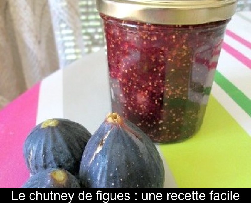 Le chutney de figues : une recette facile Le chutney de figues : une recette facile
