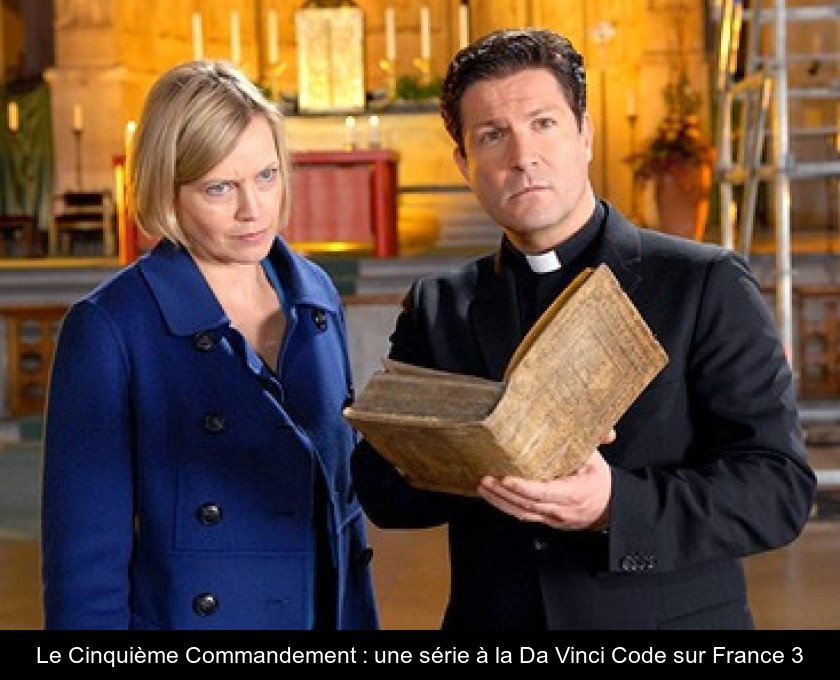 Le Cinquième Commandement : une série à la Da Vinci Code sur France 3 Le Cinquième Commandement : une série à la Da Vinci Code sur France 3