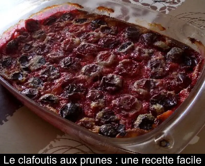 Le clafoutis aux prunes : une recette facile
