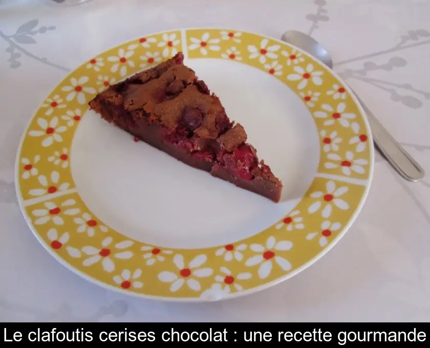 Le clafoutis cerises chocolat : une recette gourmande