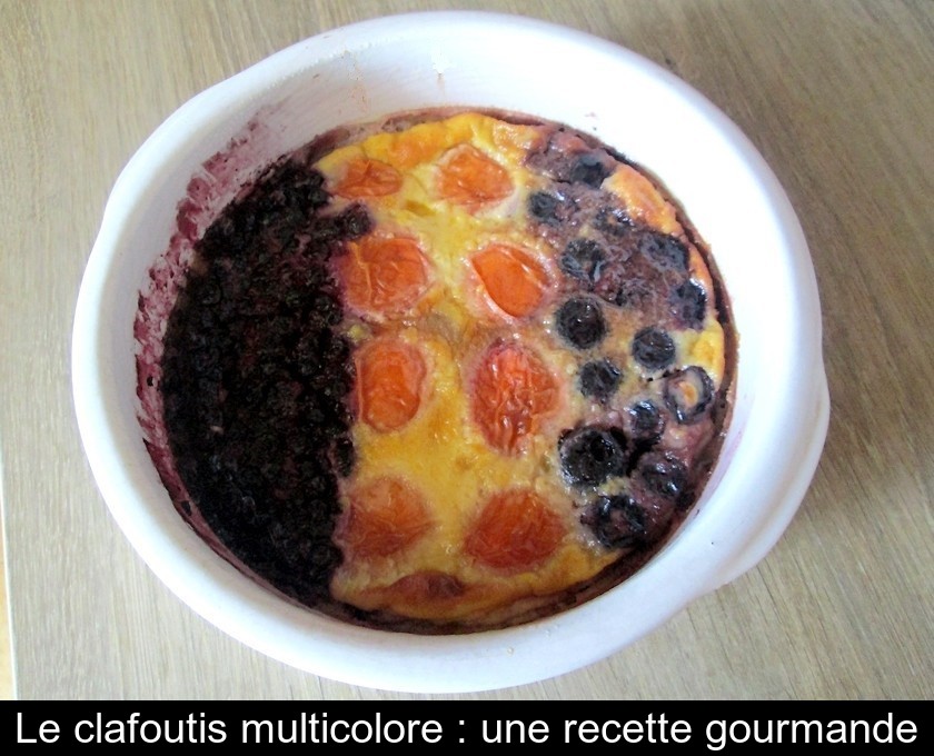 Le clafoutis multicolore : une recette gourmande Le clafoutis multicolore : une recette gourmande
