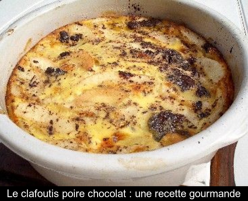 Le clafoutis poire chocolat : une recette gourmande Le clafoutis poire chocolat : une recette gourmande