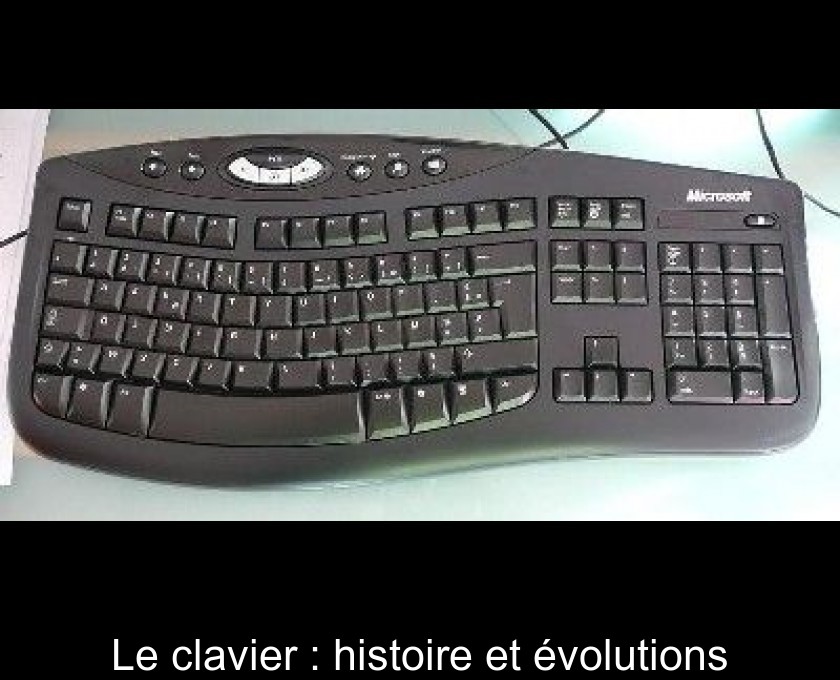 Le clavier : histoire et évolutions Le clavier : histoire et évolutions