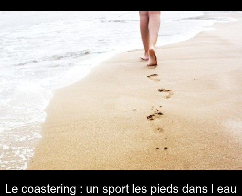 Le coastering : un sport les pieds dans l'eau Le coastering : un sport les pieds dans l'eau