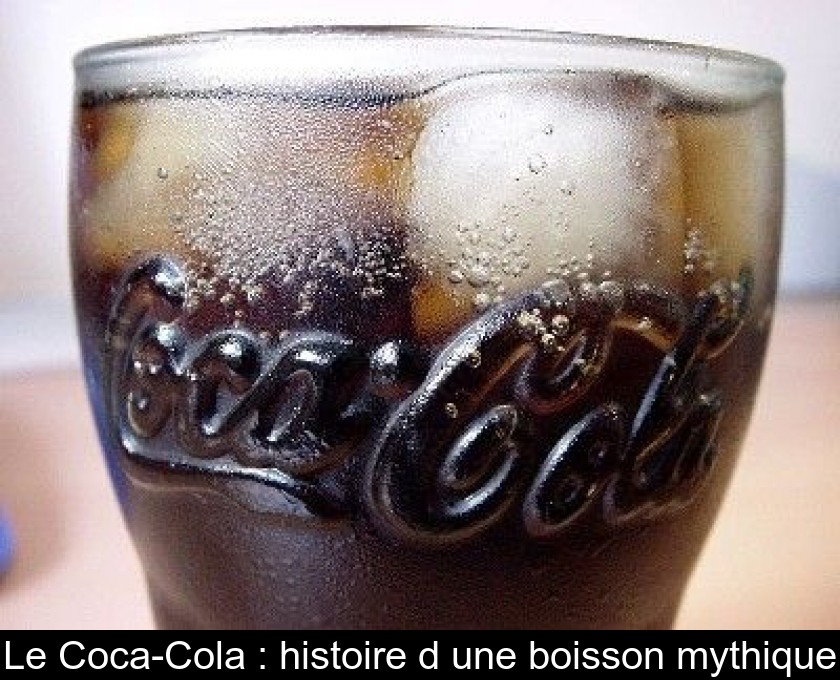 Le CocaCola  histoire d'une boisson mythique