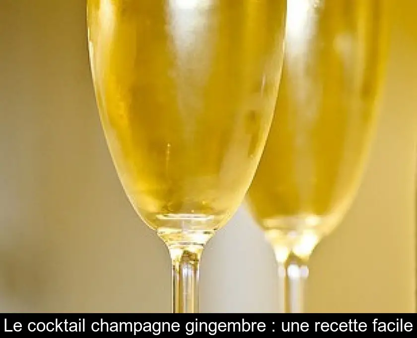 Le cocktail champagne gingembre : une recette facile