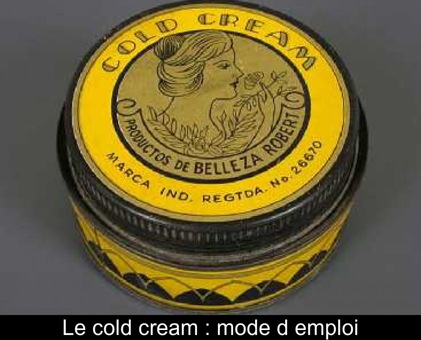 Le cold cream : mode d'emploi Le cold cream : mode d'emploi