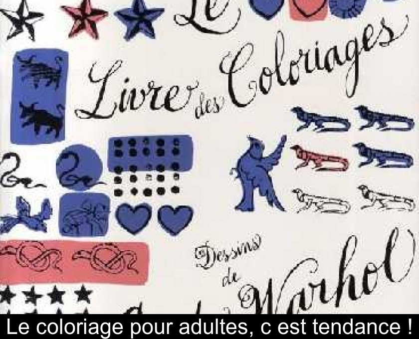 Le coloriage pour adultes, c'est tendance ! Le coloriage pour adultes, c'est tendance !
