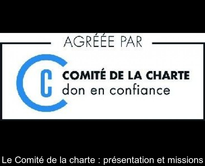Le Comité de la charte : présentation et missions Le Comité de la charte : présentation et missions