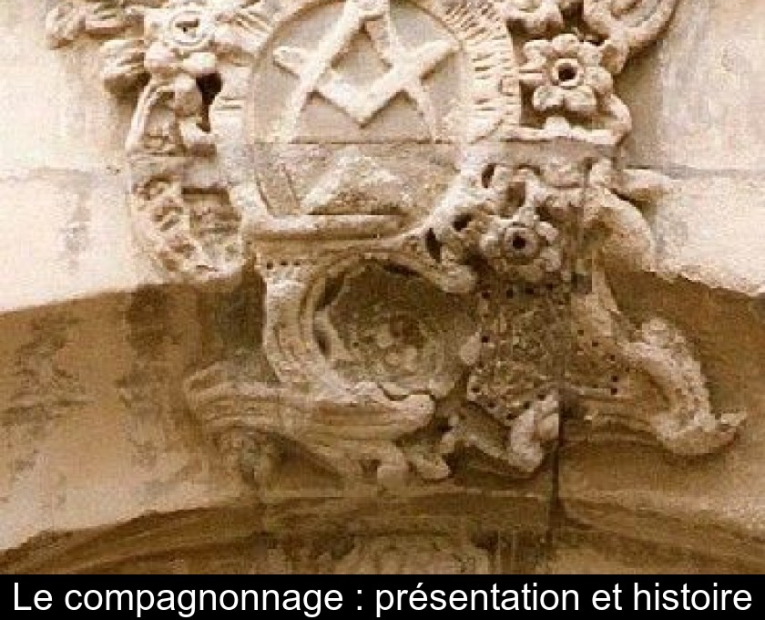 Le compagnonnage : présentation et histoire Le compagnonnage : présentation et histoire