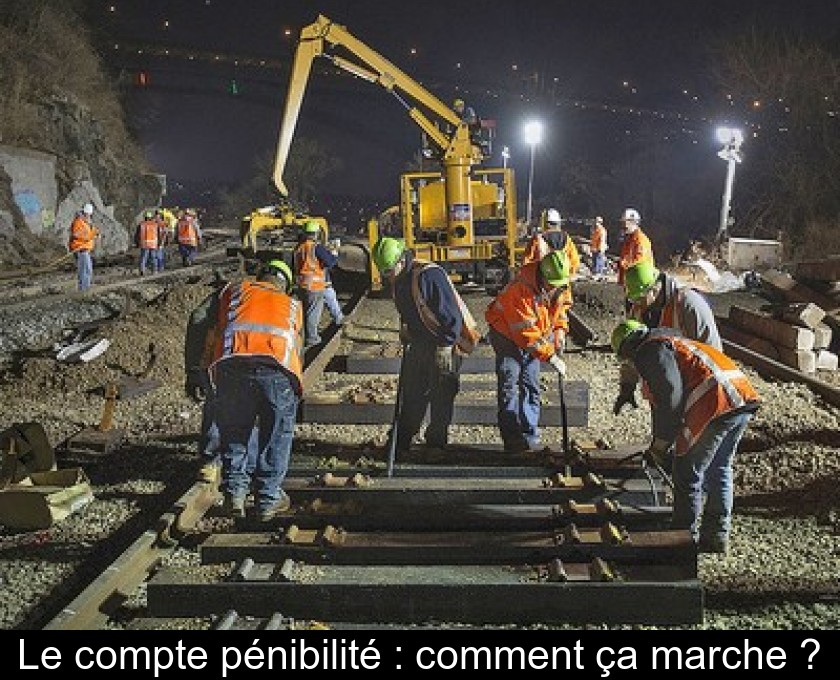 Le compte pénibilité : comment ça marche ? Le compte pénibilité : comment ça marche ?