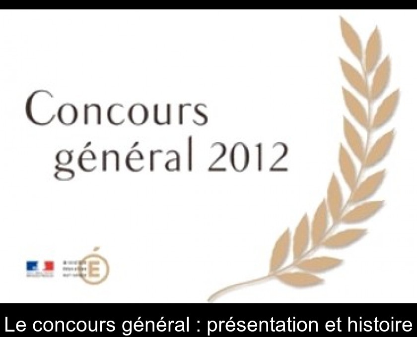 Le concours général : présentation et histoire Le concours général : présentation et histoire