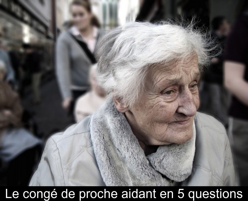 Le congé de proche aidant en 5 questions