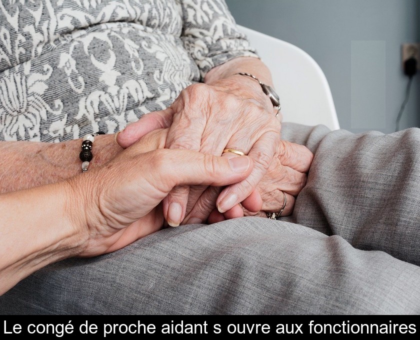 Le congé de proche aidant s'ouvre aux fonctionnaires