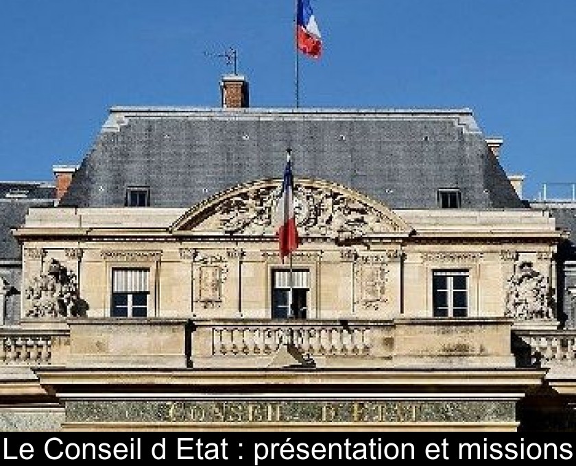 Le Conseil d'Etat : présentation et missions Le Conseil d'Etat : présentation et missions