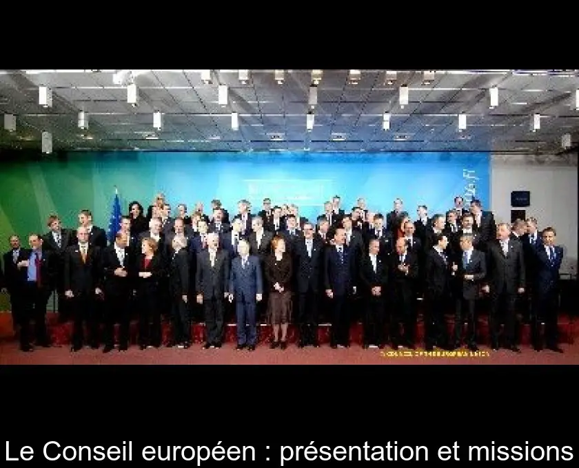 Le Conseil européen : présentation et missions