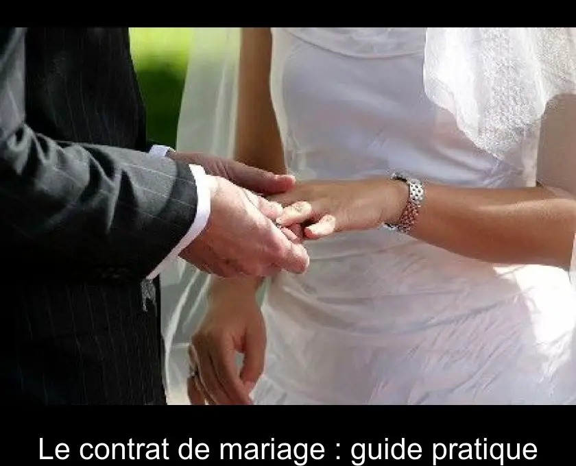 Le contrat de mariage : guide pratique