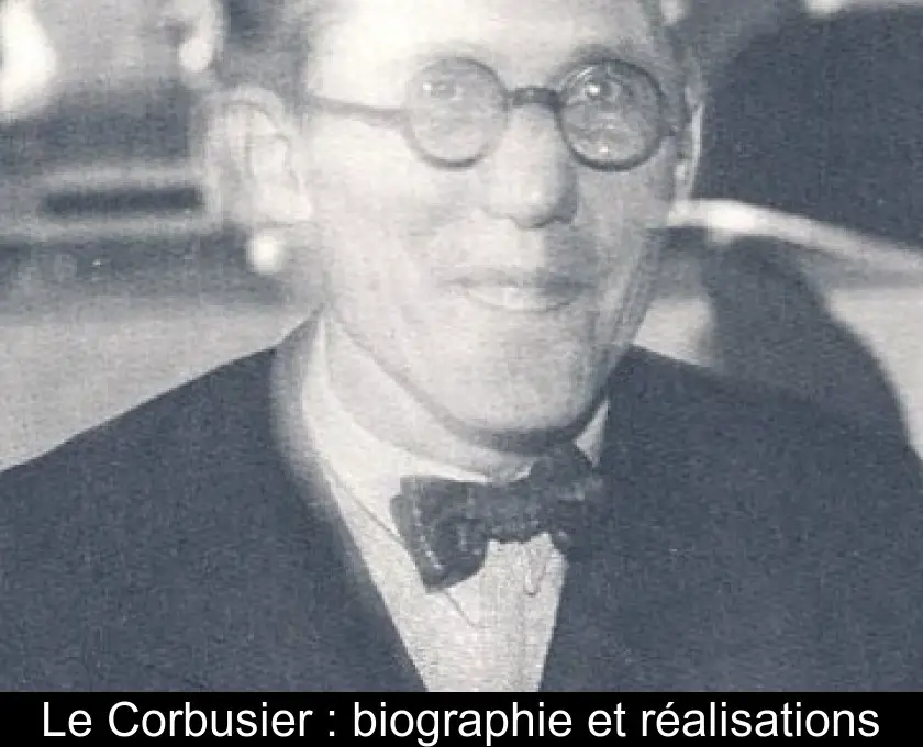 Le Corbusier : biographie et réalisations