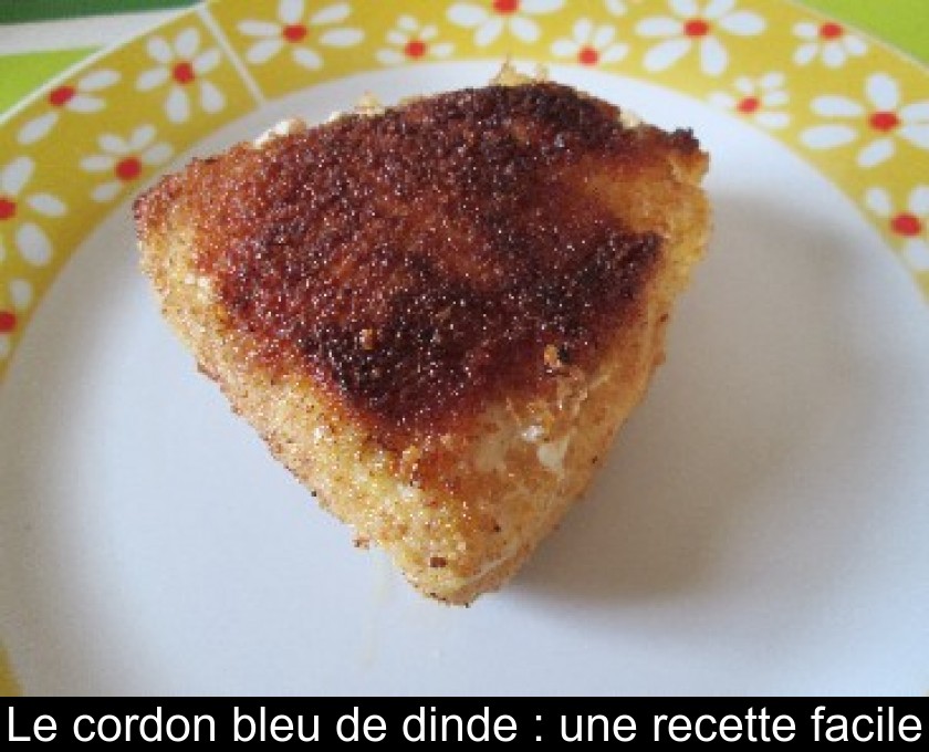 Le cordon bleu de dinde : une recette facile Le cordon bleu de dinde : une recette facile