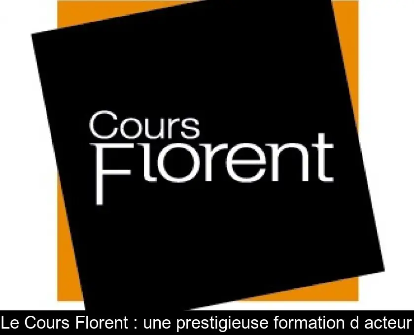 Le Cours Florent : une prestigieuse formation d'acteur