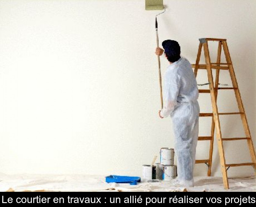Le courtier en travaux : un allié pour réaliser vos projets Le courtier en travaux : un allié pour réaliser vos projets