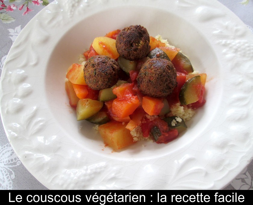 Le couscous végétarien : la recette facile Le couscous végétarien : la recette facile