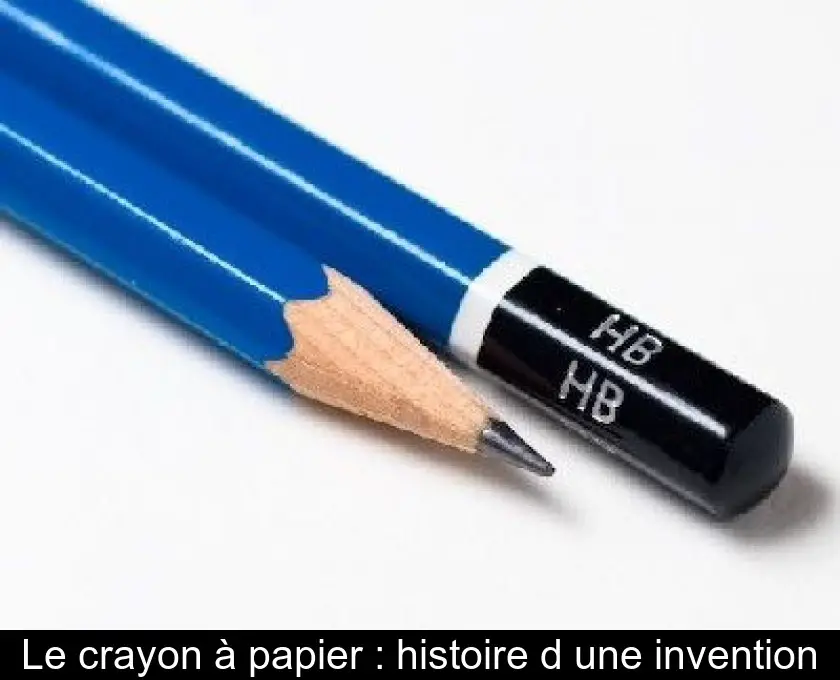 Le crayon à papier : histoire d'une invention