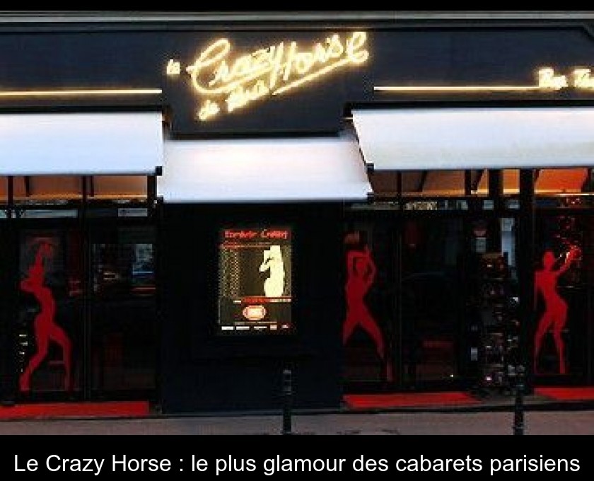Le Crazy Horse : le plus glamour des cabarets parisiens Le Crazy Horse : le plus glamour des cabarets parisiens