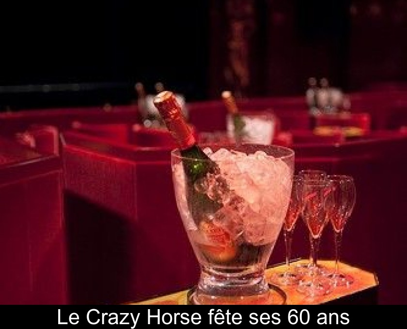 Le Crazy Horse fête ses 60 ans Le Crazy Horse fête ses 60 ans
