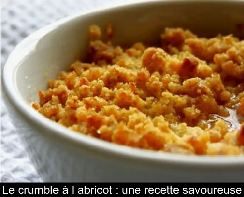 Le crumble à l'abricot : une recette savoureuse