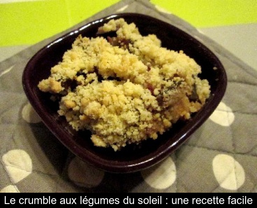 Le crumble aux légumes du soleil : une recette facile Le crumble aux légumes du soleil : une recette facile